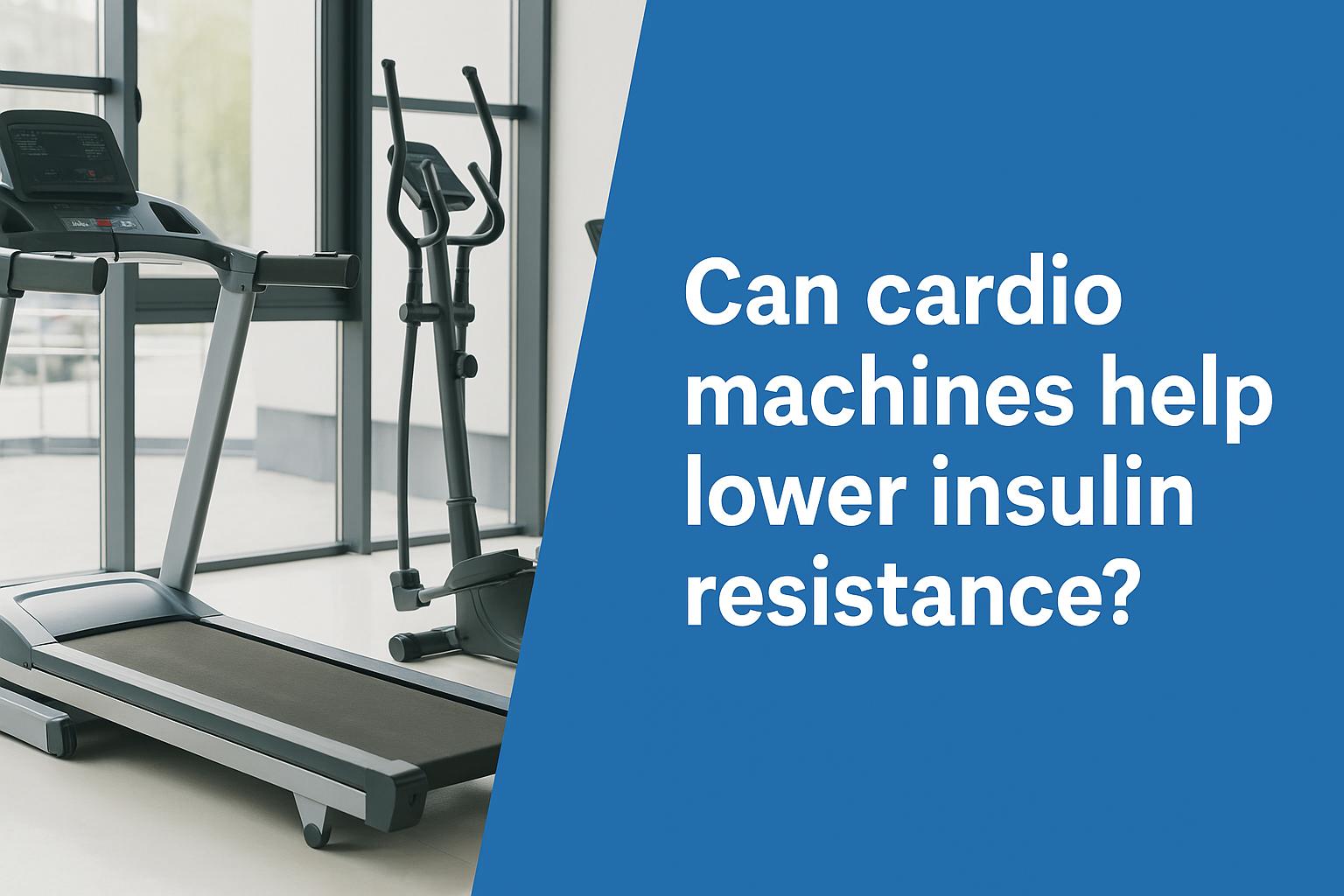 Can cardio machines help lower insulin resistance?