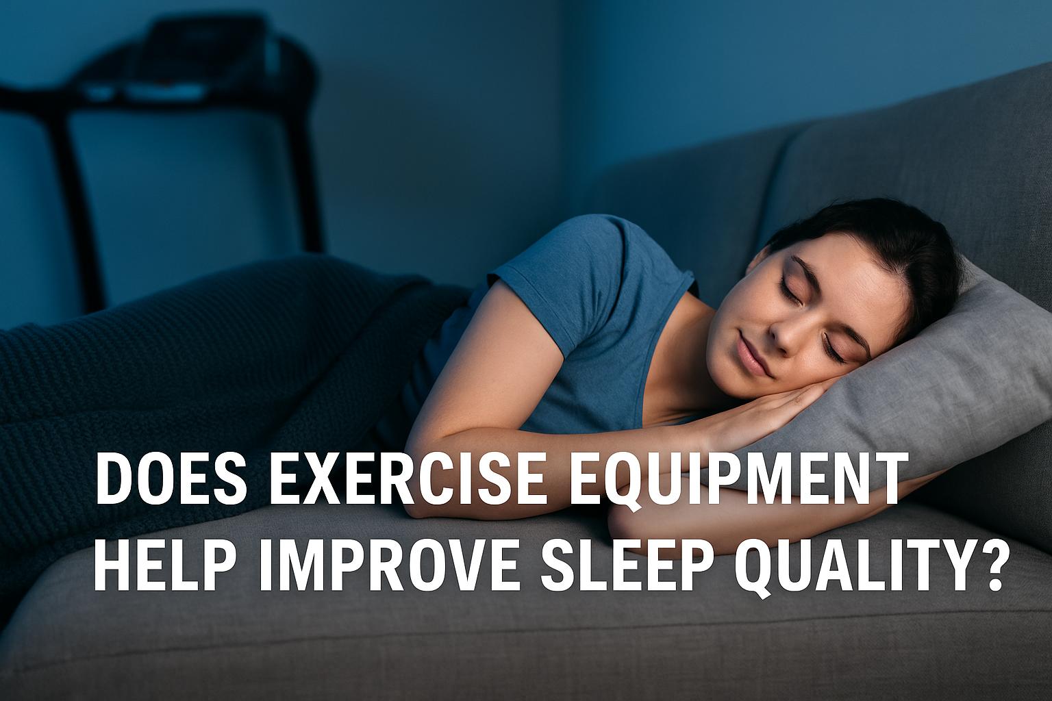Does exercise equipment help improve sleep quality?