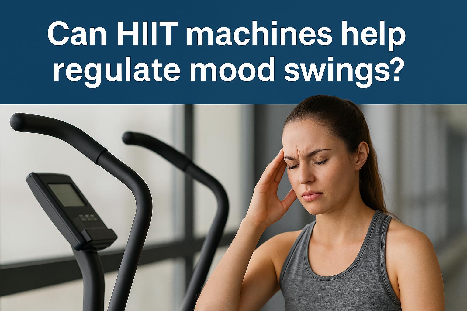Can HIIT machines help regulate mood swings?