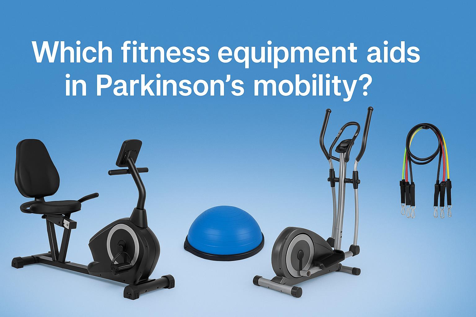 Which fitness equipment aids in Parkinson’s mobility?