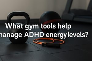 What gym tools help manage ADHD energy levels?