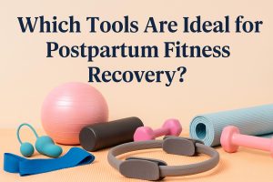 Which tools are ideal for postpartum fitness recovery?