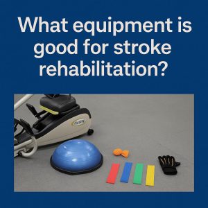 What equipment is good for stroke rehabilitation?
